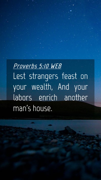 Picture 04 - Proverbs 5:10 WEB Mobile Phone Wallpaper - Lest strangers feast on your wealth, And your - Mobile Bible Verse Wallpaper
