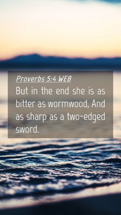 Picture 04 - Proverbs 5:4 WEB Mobile Phone Wallpaper - But in the end she is as bitter as wormwood, And - Mobile Bible Verse Wallpaper