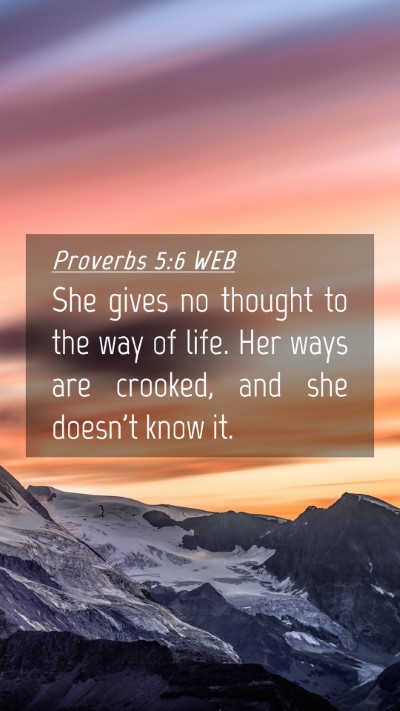 Picture 04 - Proverbs 5:6 WEB Mobile Phone Wallpaper - She gives no thought to the way of life. Her ways - Mobile Bible Verse Wallpaper
