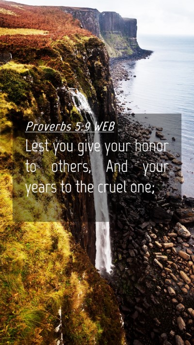 Picture 04 - Proverbs 5:9 WEB Mobile Phone Wallpaper - Lest you give your honor to others, And your - Mobile Bible Verse Wallpaper