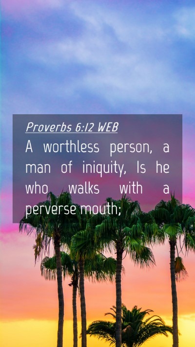 Picture 04 - Proverbs 6:12 WEB Mobile Phone Wallpaper - A worthless person, a man of iniquity, Is he who - Mobile Bible Verse Wallpaper