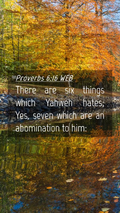 Picture 04 - Proverbs 6:16 WEB Mobile Phone Wallpaper - There are six things which Yahweh hates; Yes, - Mobile Bible Verse Wallpaper