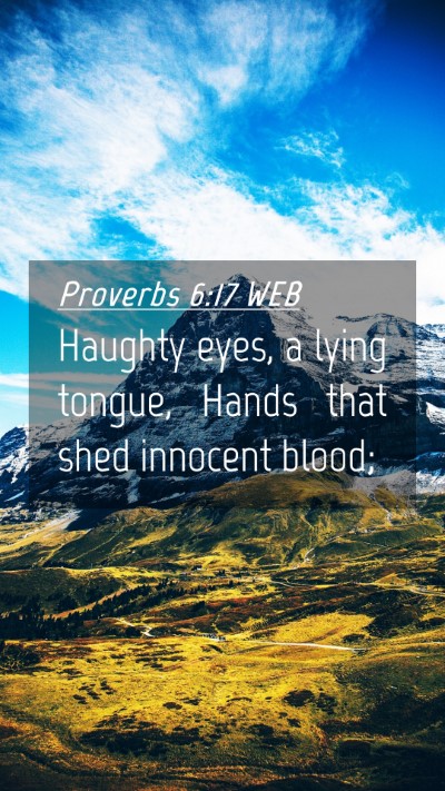 Picture 04 - Proverbs 6:17 WEB Mobile Phone Wallpaper - Haughty eyes, a lying tongue, Hands that shed - Mobile Bible Verse Wallpaper