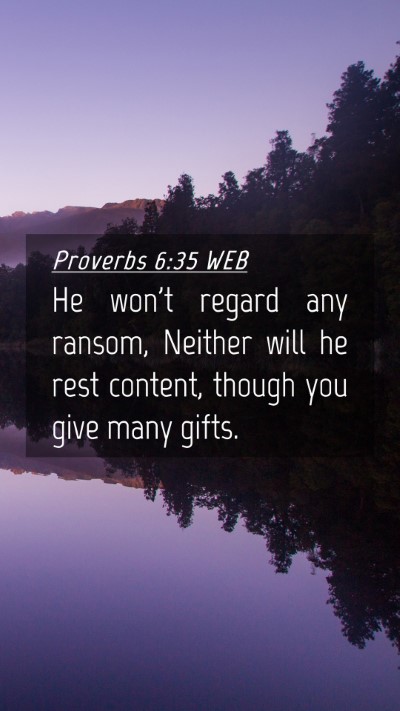 Picture 04 - Proverbs 6:35 WEB Mobile Phone Wallpaper - He won't regard any ransom, Neither will he rest - Mobile Bible Verse Wallpaper