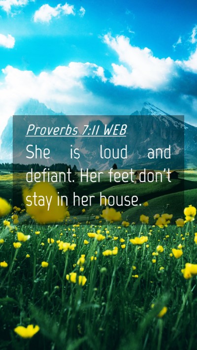 Picture 04 - Proverbs 7:11 WEB Mobile Phone Wallpaper - She is loud and defiant. Her feet don't stay in - Mobile Bible Verse Wallpaper