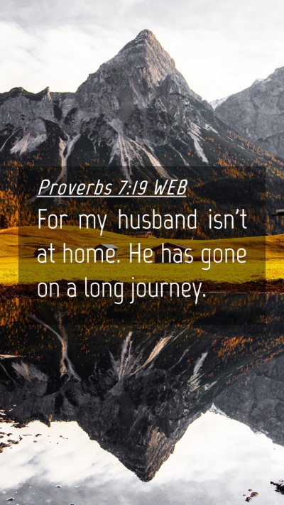 Picture 04 - Proverbs 7:19 WEB Mobile Phone Wallpaper - For my husband isn't at home. He has gone on a - Mobile Bible Verse Wallpaper