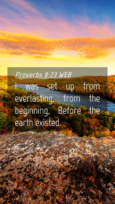 Picture 04 - Proverbs 8:23 WEB Mobile Phone Wallpaper - I was set up from everlasting, from the - Mobile Bible Verse Wallpaper