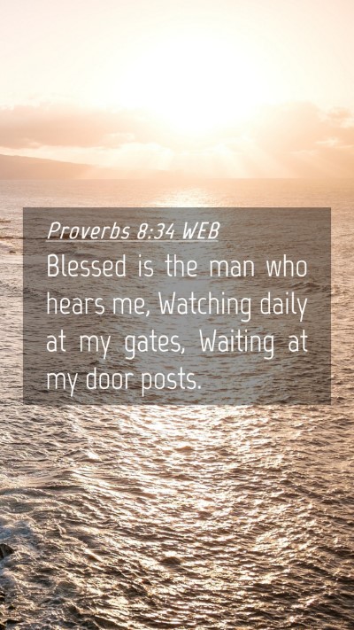 Picture 04 - Proverbs 8:34 WEB Mobile Phone Wallpaper - Blessed is the man who hears me, Watching daily - Mobile Bible Verse Wallpaper