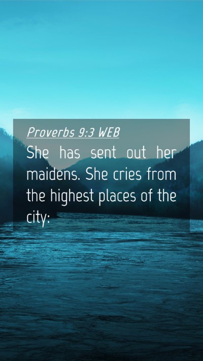 Picture 04 - Proverbs 9:3 WEB Mobile Phone Wallpaper - She has sent out her maidens. She cries from the - Mobile Bible Verse Wallpaper