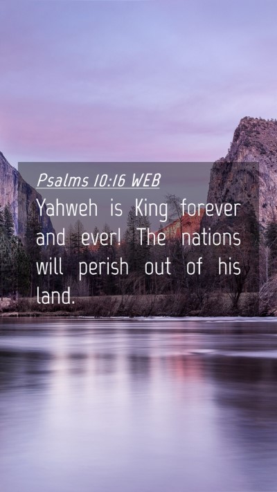 Picture 04 - Psalms 10:16 WEB Mobile Phone Wallpaper - Yahweh is King forever and ever! The nations will - Mobile Bible Verse Wallpaper