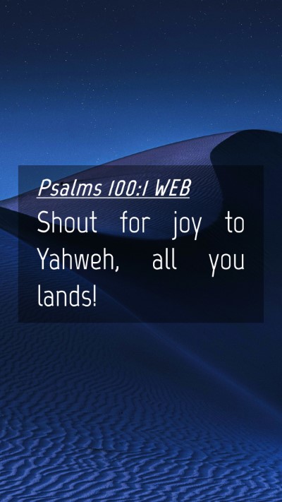 Picture 04 - Psalms 100:1 WEB Mobile Phone Wallpaper - Shout for joy to Yahweh, all you - Mobile Bible Verse Wallpaper