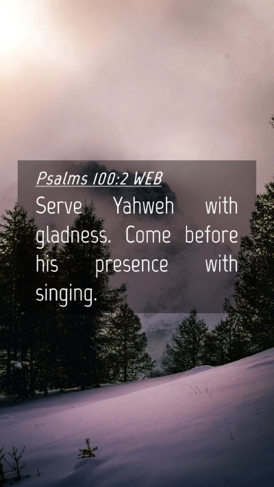 Picture 04 - Psalms 100:2 WEB Mobile Phone Wallpaper - Serve Yahweh with gladness. Come before his - Mobile Bible Verse Wallpaper