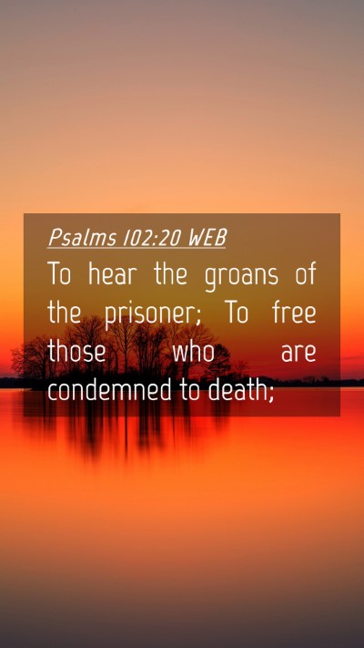 Picture 04 - Psalms 102:20 WEB Mobile Phone Wallpaper - To hear the groans of the prisoner; To free those - Mobile Bible Verse Wallpaper