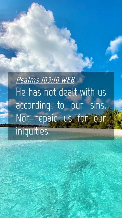 Picture 04 - Psalms 103:10 WEB Mobile Phone Wallpaper - He has not dealt with us according to our sins, - Mobile Bible Verse Wallpaper