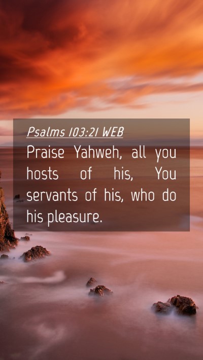 Picture 04 - Psalms 103:21 WEB Mobile Phone Wallpaper - Praise Yahweh, all you hosts of his, You servants - Mobile Bible Verse Wallpaper