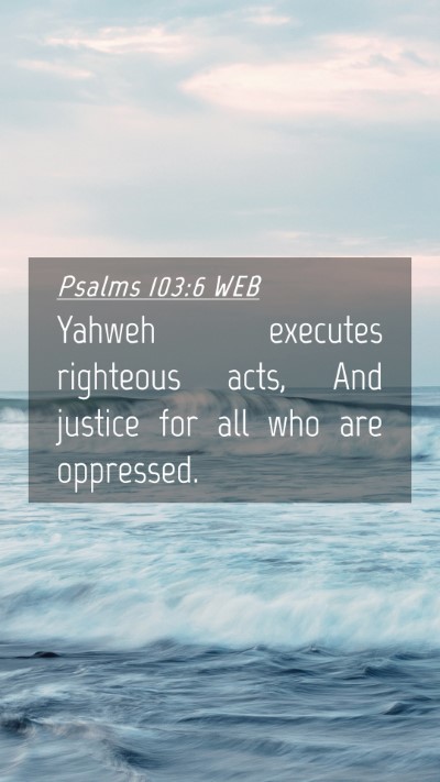 Picture 04 - Psalms 103:6 WEB Mobile Phone Wallpaper - Yahweh executes righteous acts, And justice for - Mobile Bible Verse Wallpaper