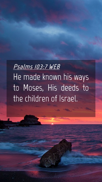 Picture 04 - Psalms 103:7 WEB Mobile Phone Wallpaper - He made known his ways to Moses, His deeds to the - Mobile Bible Verse Wallpaper