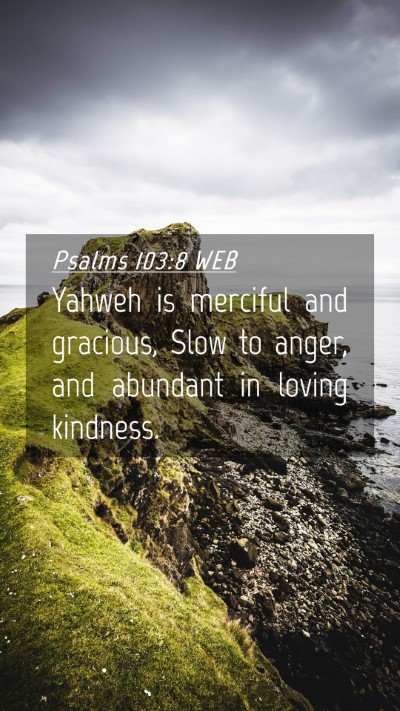 Picture 04 - Psalms 103:8 WEB Mobile Phone Wallpaper - Yahweh is merciful and gracious, Slow to anger, - Mobile Bible Verse Wallpaper