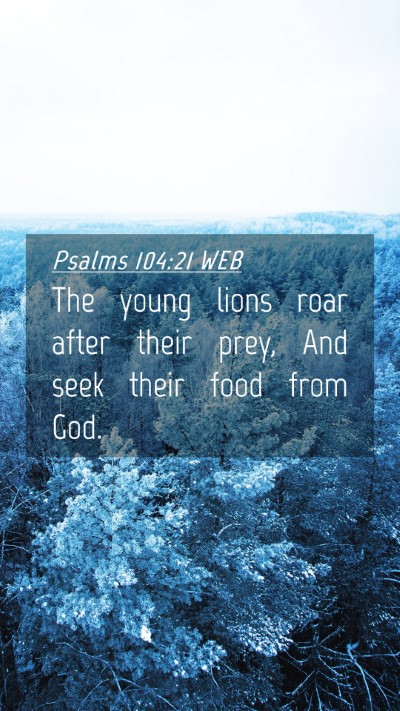 Picture 04 - Psalms 104:21 WEB Mobile Phone Wallpaper - The young lions roar after their prey, And seek - Mobile Bible Verse Wallpaper