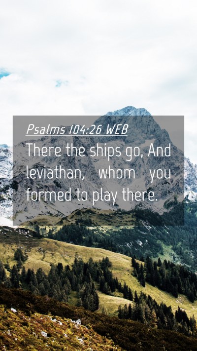 Picture 04 - Psalms 104:26 WEB Mobile Phone Wallpaper - There the ships go, And leviathan, whom you - Mobile Bible Verse Wallpaper