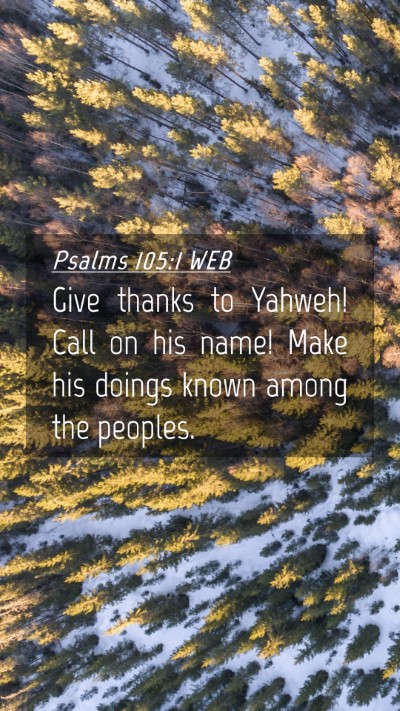 Picture 04 - Psalms 105:1 WEB Mobile Phone Wallpaper - Give thanks to Yahweh! Call on his name! Make his - Mobile Bible Verse Wallpaper