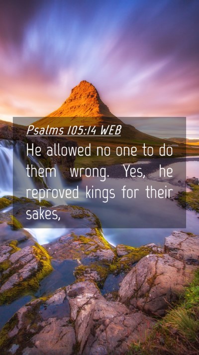 Picture 04 - Psalms 105:14 WEB Mobile Phone Wallpaper - He allowed no one to do them wrong. Yes, he - Mobile Bible Verse Wallpaper