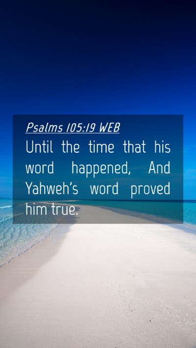 Picture 04 - Psalms 105:19 WEB Mobile Phone Wallpaper - Until the time that his word happened, And - Mobile Bible Verse Wallpaper