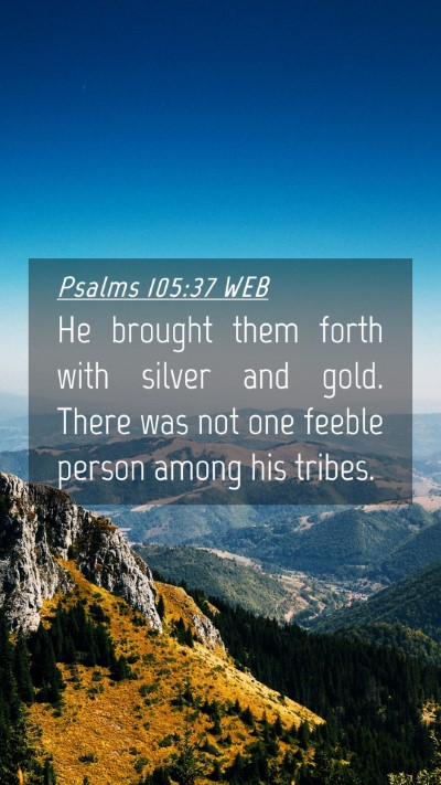 Picture 04 - Psalms 105:37 WEB Mobile Phone Wallpaper - He brought them forth with silver and gold. There - Mobile Bible Verse Wallpaper