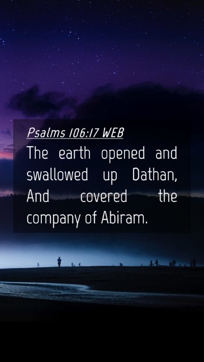 Picture 04 - Psalms 106:17 WEB Mobile Phone Wallpaper - The earth opened and swallowed up Dathan, And - Mobile Bible Verse Wallpaper