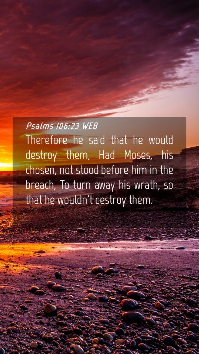Picture 04 - Psalms 106:23 WEB Mobile Phone Wallpaper - Therefore he said that he would destroy them, Had - Mobile Bible Verse Wallpaper