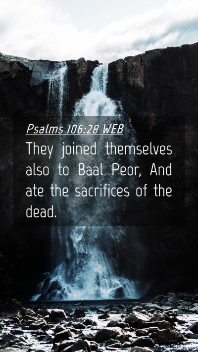 Picture 04 - Psalms 106:28 WEB Mobile Phone Wallpaper - They joined themselves also to Baal Peor, And ate - Mobile Bible Verse Wallpaper