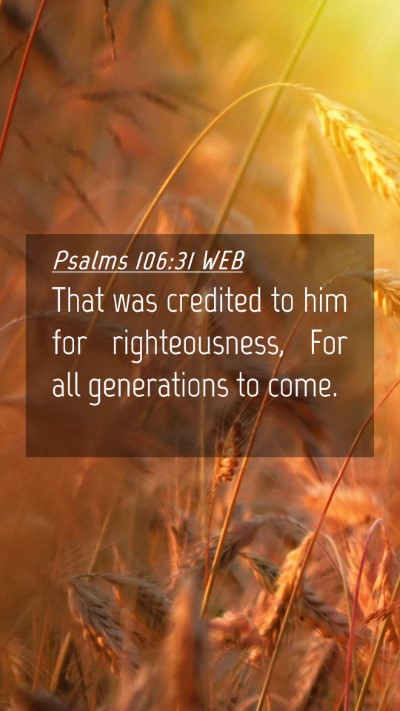 Picture 04 - Psalms 106:31 WEB Mobile Phone Wallpaper - That was credited to him for righteousness, For - Mobile Bible Verse Wallpaper