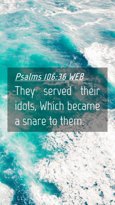 Picture 04 - Psalms 106:36 WEB Mobile Phone Wallpaper - They served their idols, Which became a snare to - Mobile Bible Verse Wallpaper