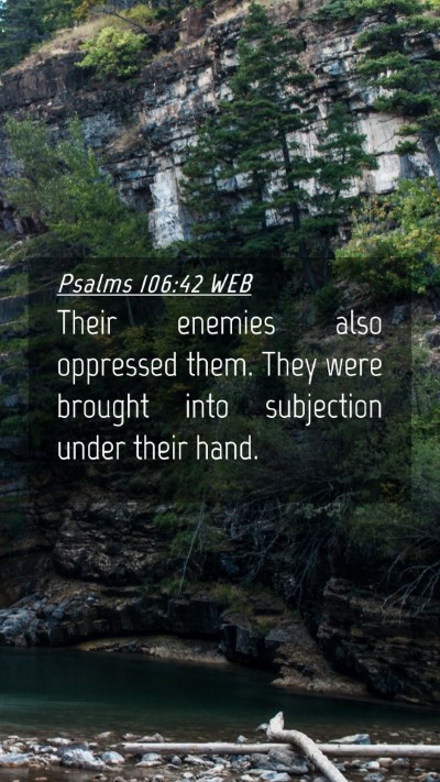 Picture 04 - Psalms 106:42 WEB Mobile Phone Wallpaper - Their enemies also oppressed them. They were - Mobile Bible Verse Wallpaper