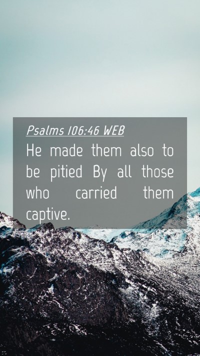 Picture 04 - Psalms 106:46 WEB Mobile Phone Wallpaper - He made them also to be pitied By all those who - Mobile Bible Verse Wallpaper