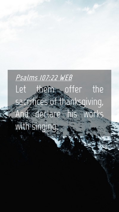 Picture 04 - Psalms 107:22 WEB Mobile Phone Wallpaper - Let them offer the sacrifices of thanksgiving, - Mobile Bible Verse Wallpaper