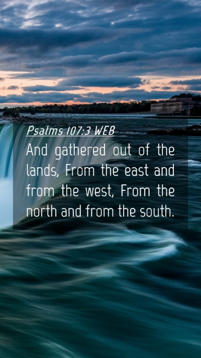 Picture 04 - Psalms 107:3 WEB Mobile Phone Wallpaper - And gathered out of the lands, From the east and - Mobile Bible Verse Wallpaper