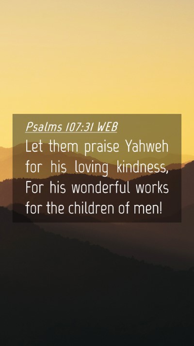Picture 04 - Psalms 107:31 WEB Mobile Phone Wallpaper - Let them praise Yahweh for his loving kindness, - Mobile Bible Verse Wallpaper