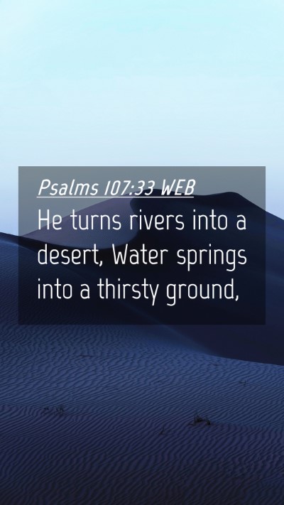 Picture 04 - Psalms 107:33 WEB Mobile Phone Wallpaper - He turns rivers into a desert, Water springs into - Mobile Bible Verse Wallpaper