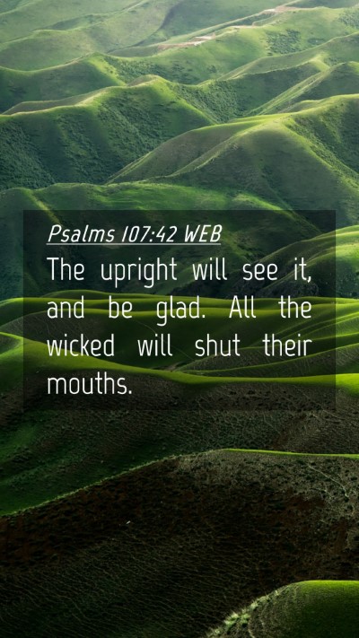 Picture 04 - Psalms 107:42 WEB Mobile Phone Wallpaper - The upright will see it, and be glad. All the - Mobile Bible Verse Wallpaper