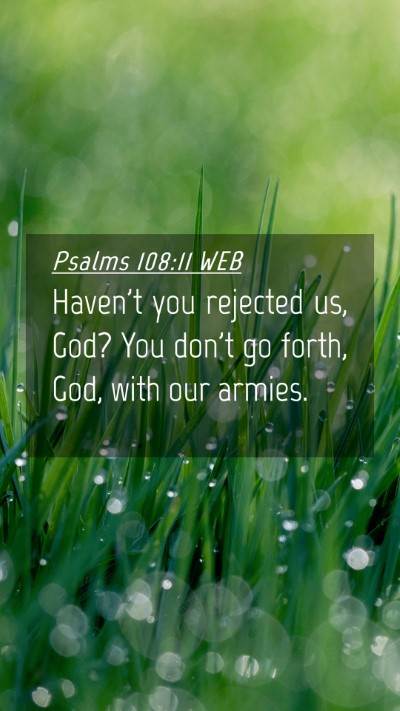 Picture 04 - Psalms 108:11 WEB Mobile Phone Wallpaper - Haven't you rejected us, God? You don't go forth, - Mobile Bible Verse Wallpaper