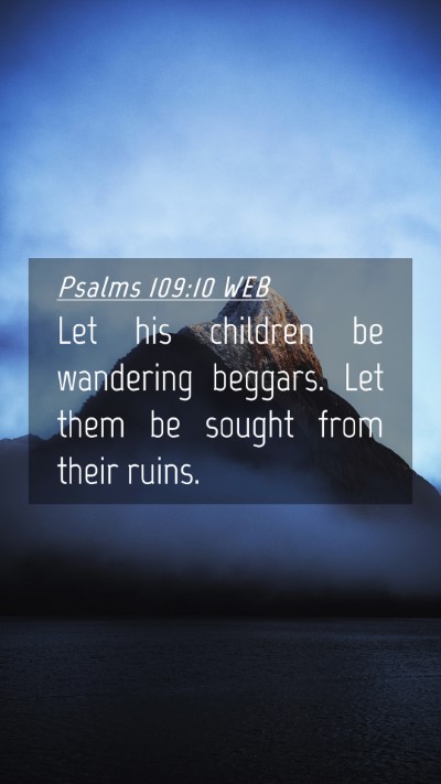 Picture 04 - Psalms 109:10 WEB Mobile Phone Wallpaper - Let his children be wandering beggars. Let them - Mobile Bible Verse Wallpaper
