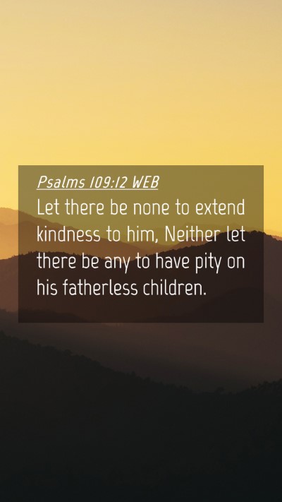 Picture 04 - Psalms 109:12 WEB Mobile Phone Wallpaper - Let there be none to extend kindness to him, - Mobile Bible Verse Wallpaper