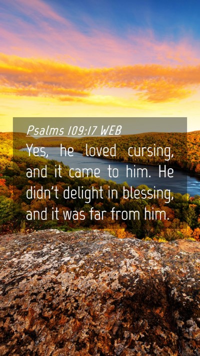 Picture 04 - Psalms 109:17 WEB Mobile Phone Wallpaper - Yes, he loved cursing, and it came to him. He - Mobile Bible Verse Wallpaper