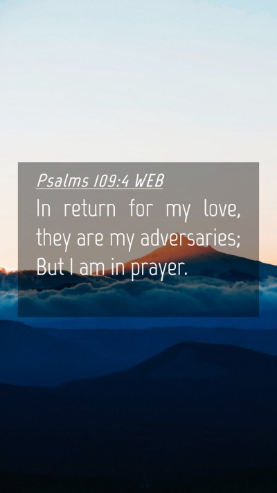 Picture 04 - Psalms 109:4 WEB Mobile Phone Wallpaper - In return for my love, they are my adversaries; - Mobile Bible Verse Wallpaper