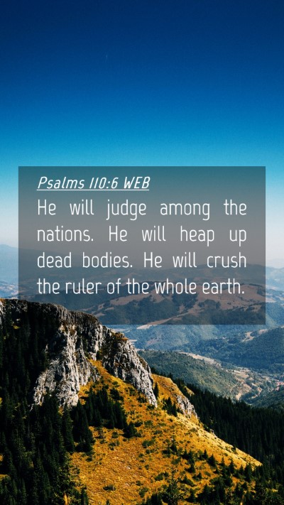 Picture 04 - Psalms 110:6 WEB Mobile Phone Wallpaper - He will judge among the nations. He will heap up - Mobile Bible Verse Wallpaper