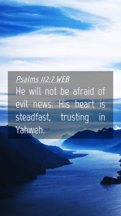 Picture 04 - Psalms 112:7 WEB Mobile Phone Wallpaper - He will not be afraid of evil news. His heart is - Mobile Bible Verse Wallpaper