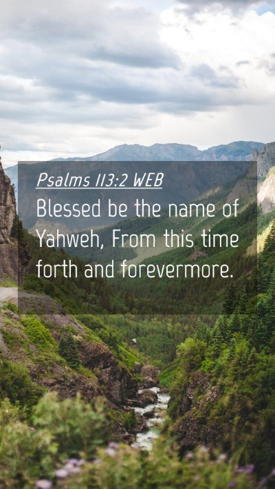 Picture 04 - Psalms 113:2 WEB Mobile Phone Wallpaper - Blessed be the name of Yahweh, From this time - Mobile Bible Verse Wallpaper