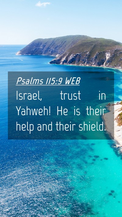 Picture 04 - Psalms 115:9 WEB Mobile Phone Wallpaper - Israel, trust in Yahweh! He is their help and - Mobile Bible Verse Wallpaper