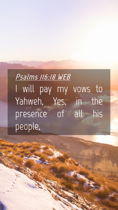 Picture 04 - Psalms 116:18 WEB Mobile Phone Wallpaper - I will pay my vows to Yahweh, Yes, in the - Mobile Bible Verse Wallpaper
